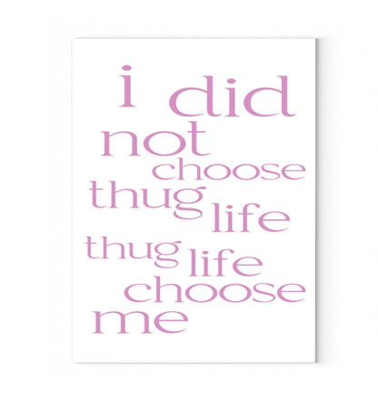 I did not choose thug Life Leinwand 45x60cm