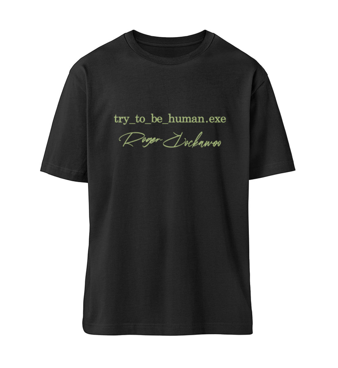 Schwarzes T-Shirt Unisex Relaxed Fit für Frauen und Männer bedruckt mit dem Design der Roger Rockawoo Kollektion Try To Be Human