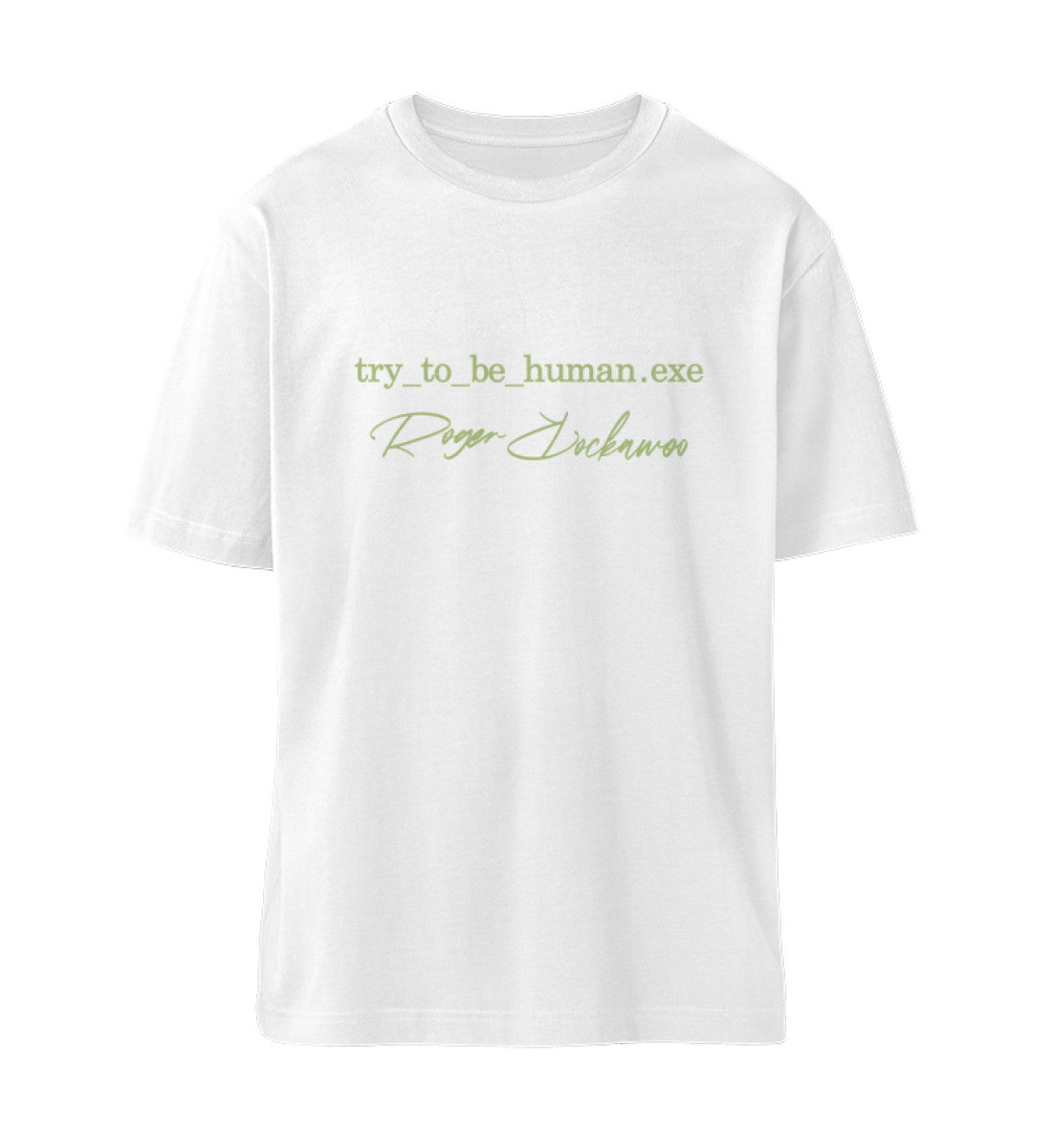 Weißes T-Shirt Unisex Relaxed Fit für Frauen und Männer bedruckt mit dem Design der Roger Rockawoo Kollektion Try To Be Human