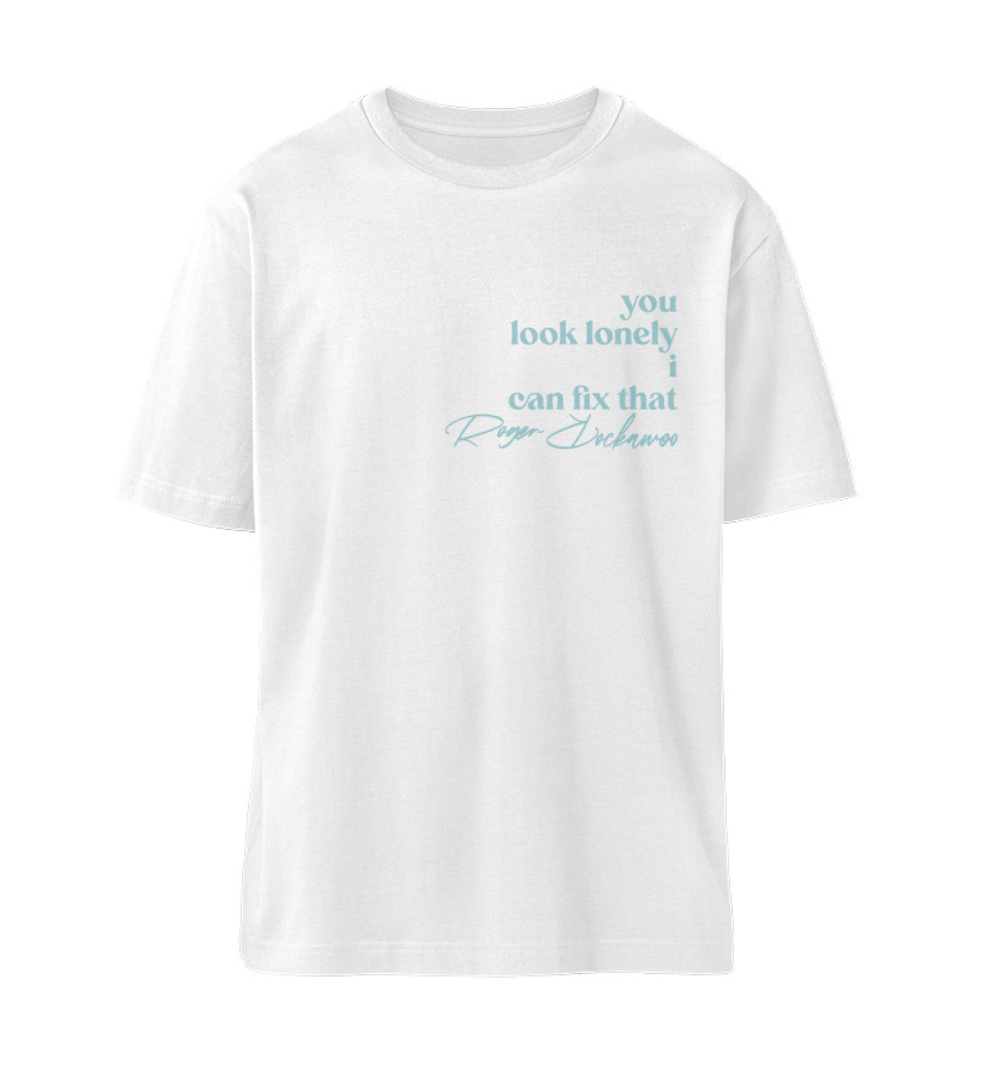 Weißes T-Shirt Unisex für Damen und Herren im Relaxed Fit in weiß bedruckt mit dem Design der you look lonely i can fix that Kollektion von Roger Rockawoo