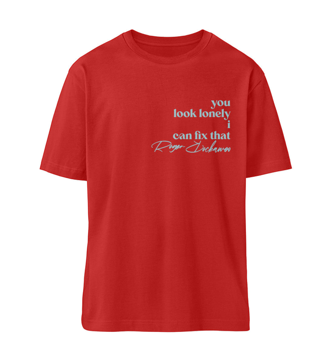Rotes T-Shirt Unisex für Damen und Herren im Relaxed Fit in weiß bedruckt mit dem Design der you look lonely i can fix that Kollektion von Roger Rockawoo