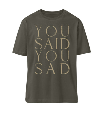 Khaki T-Shirt Unisex Relaxed Fit für Frauen und Männer bedruckt mit dem Design der Roger Rockawoo Clothing Kollektion you said you sad
