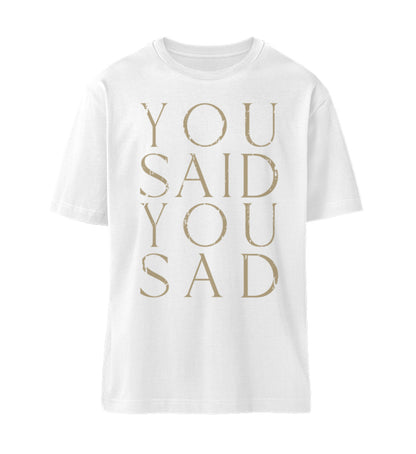 Weißes T-Shirt Unisex Relaxed Fit für Frauen und Männer bedruckt mit dem Design der Roger Rockawoo Clothing Kollektion you said you sad