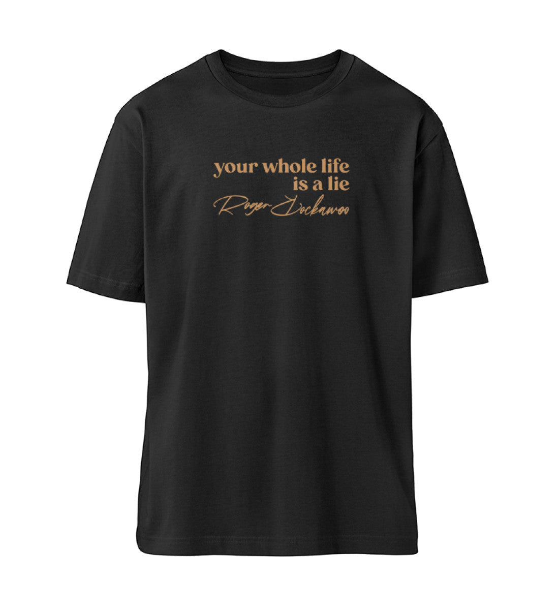 Schwarzes T-Shirt Unisex für Damen und Herren im Relaxed Fit in weiß bedruckt mit dem Design der my whole life is a lie Kollektion von Roger Rockawoo