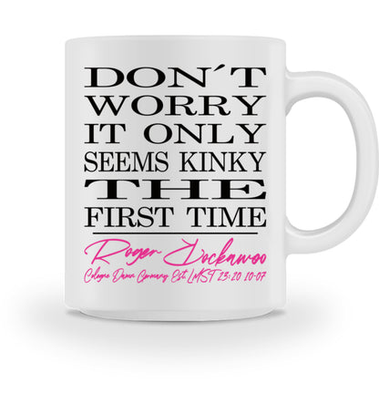 Weiße Tasse bedruckt mit dem Design der don´t worry it only seems kinky the first time Kollektion von Roger Rockawoo